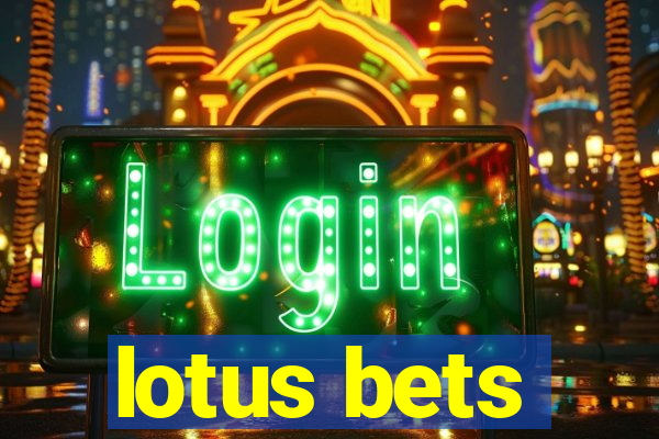 lotus bets